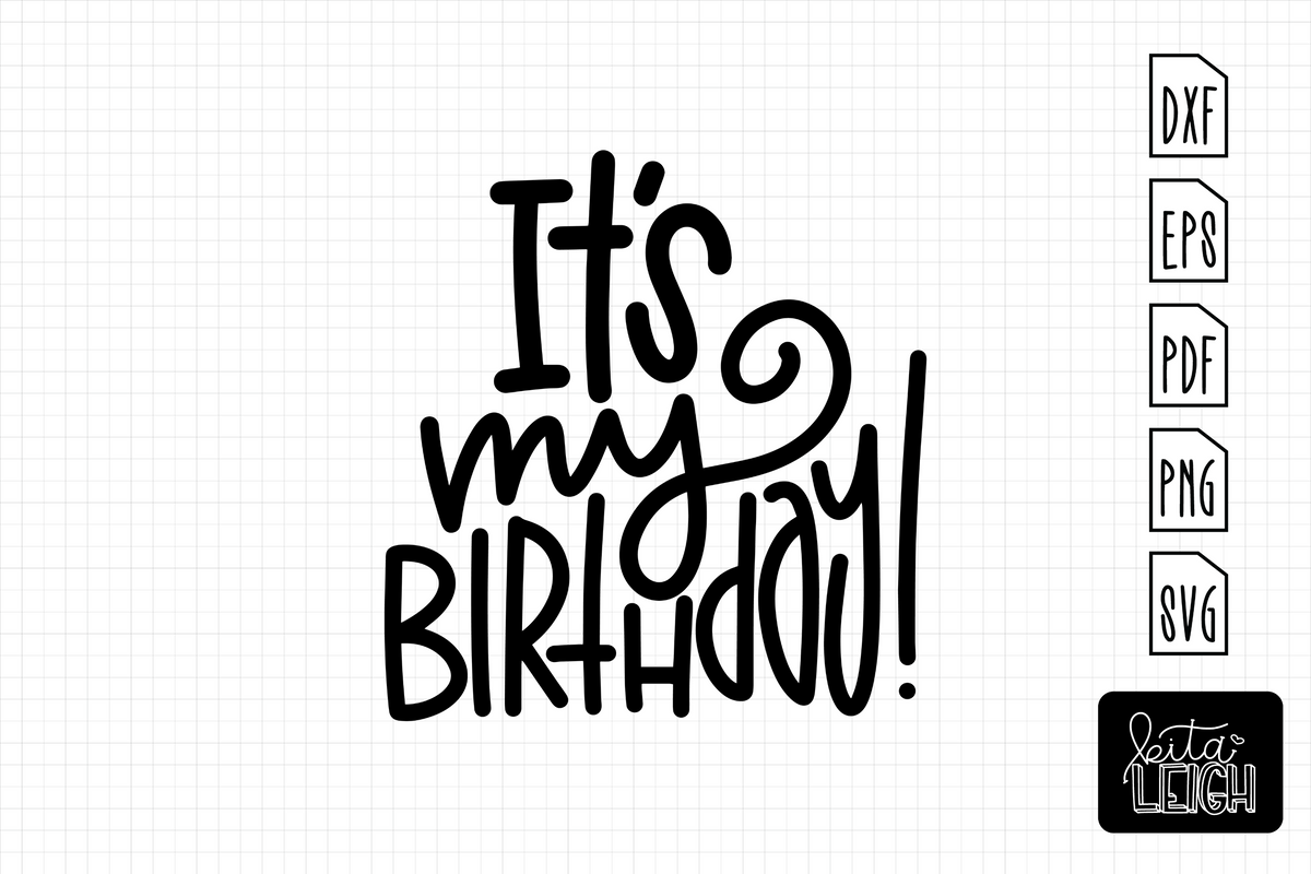 It's My Birthday | Cut File – Kitaleigh LLC