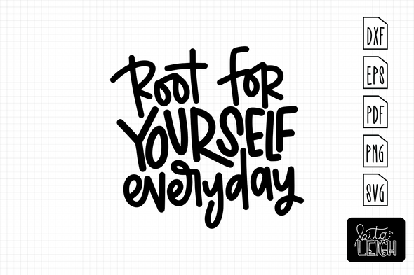 Root For Yourself Everyday | Cut File